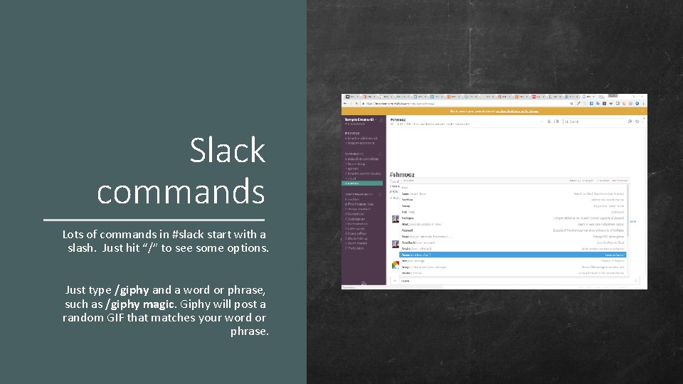 Slack commands Lots of commands in #slack start with a slash. Just hit “/”