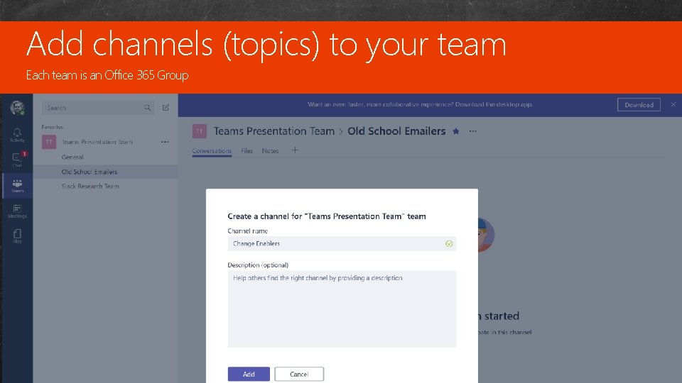Add channels (topics) to your team Custom Each team is an Office 365 Group