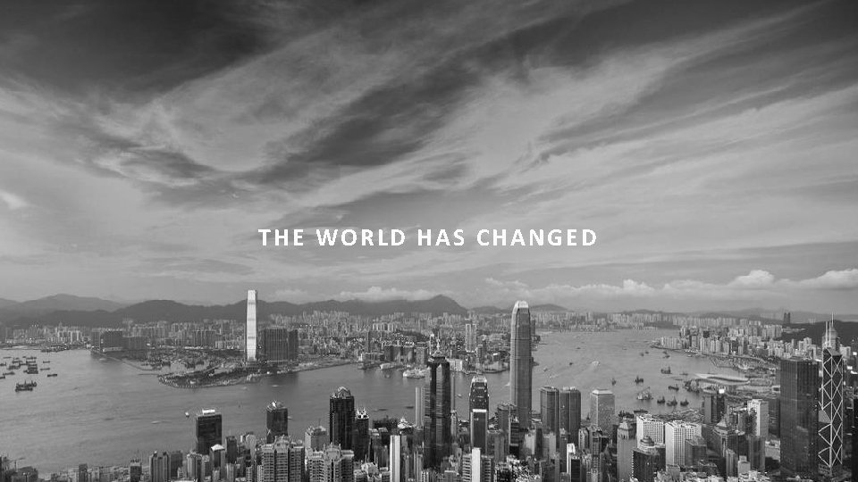 THE WORLD HAS CHANGED 