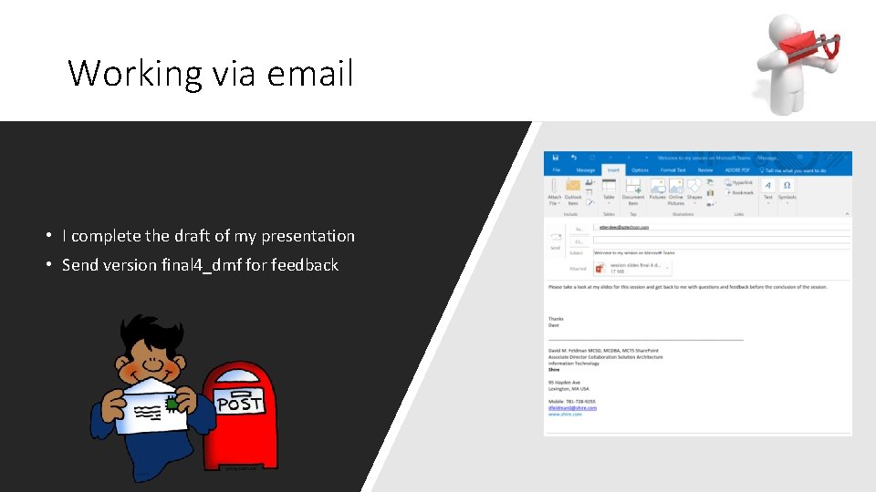 Working via email • I complete the draft of my presentation • Send version