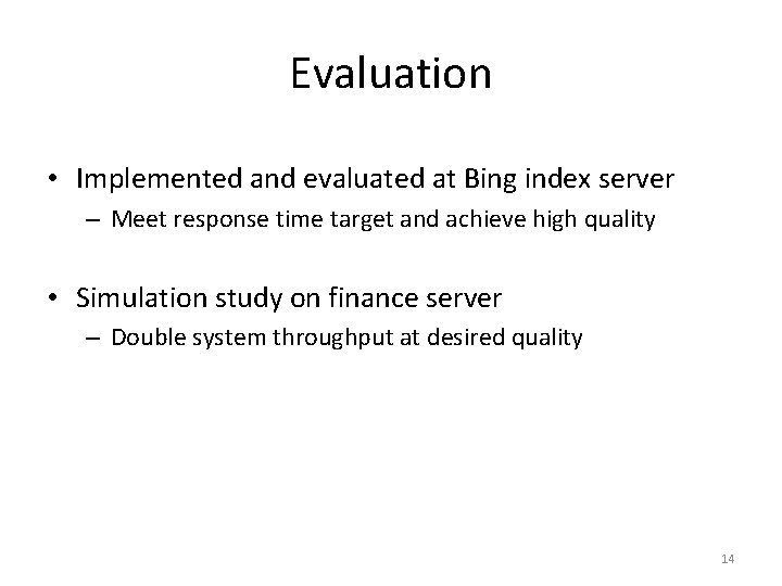 Evaluation • Implemented and evaluated at Bing index server – Meet response time target