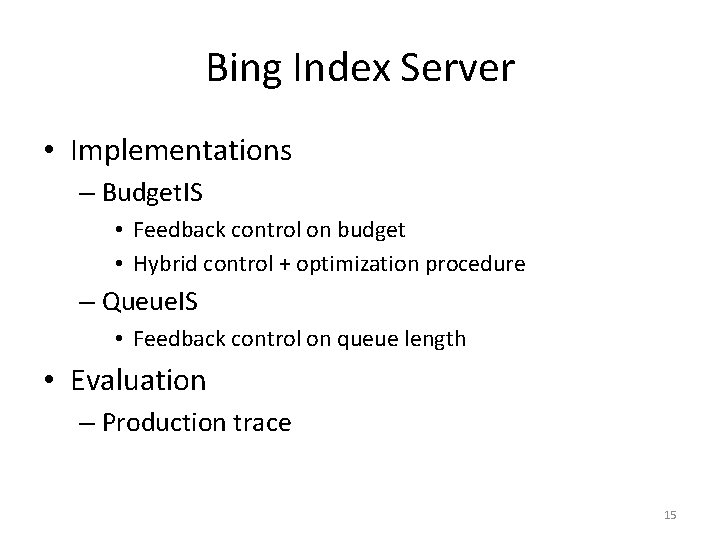 Bing Index Server • Implementations – Budget. IS • Feedback control on budget •