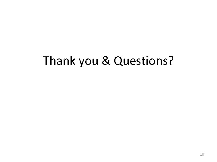 Thank you & Questions? 18 