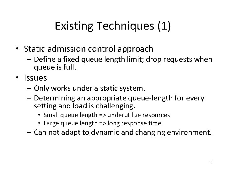 Existing Techniques (1) • Static admission control approach – Define a fixed queue length
