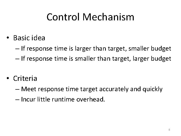 Control Mechanism • Basic idea – If response time is larger than target, smaller