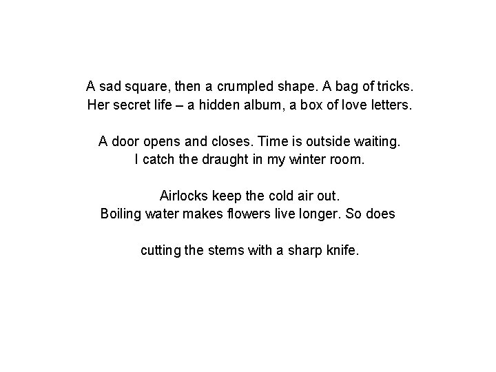 A sad square, then a crumpled shape. A bag of tricks. Her secret life