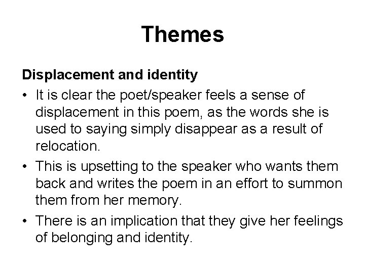Themes Displacement and identity • It is clear the poet/speaker feels a sense of