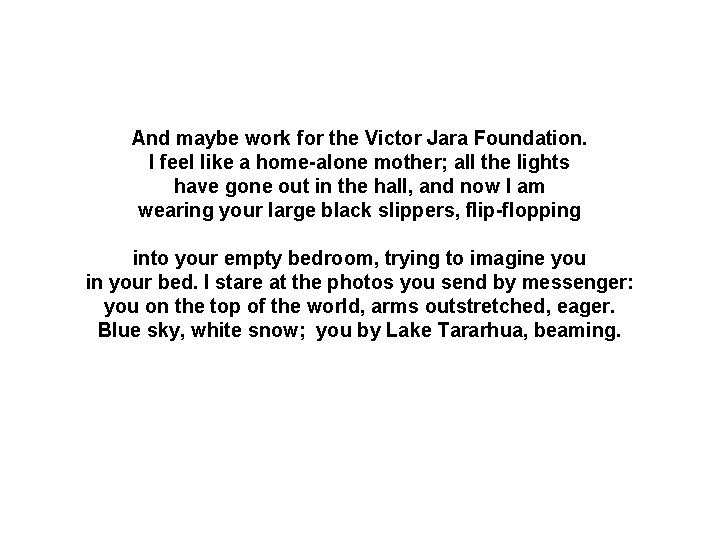 And maybe work for the Victor Jara Foundation. I feel like a home-alone mother;