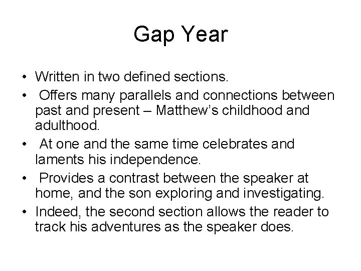 Gap Year • Written in two defined sections. • Offers many parallels and connections