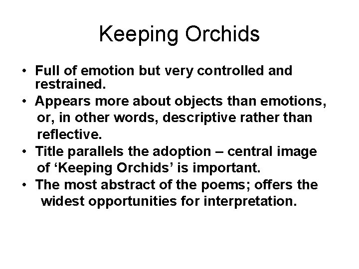 Keeping Orchids • Full of emotion but very controlled and restrained. • Appears more