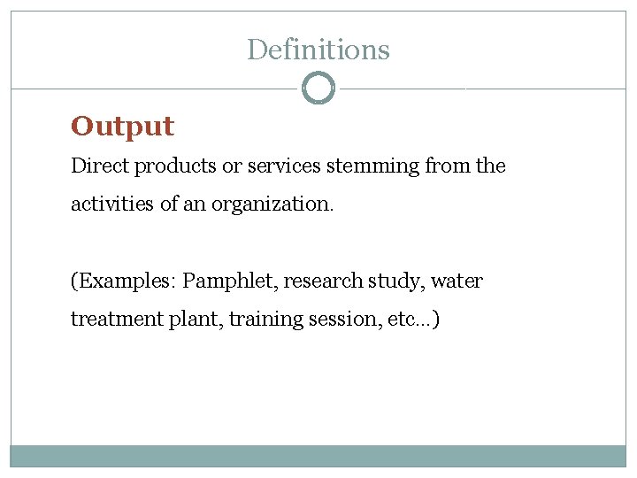 Definitions Output Direct products or services stemming from the activities of an organization. (Examples: