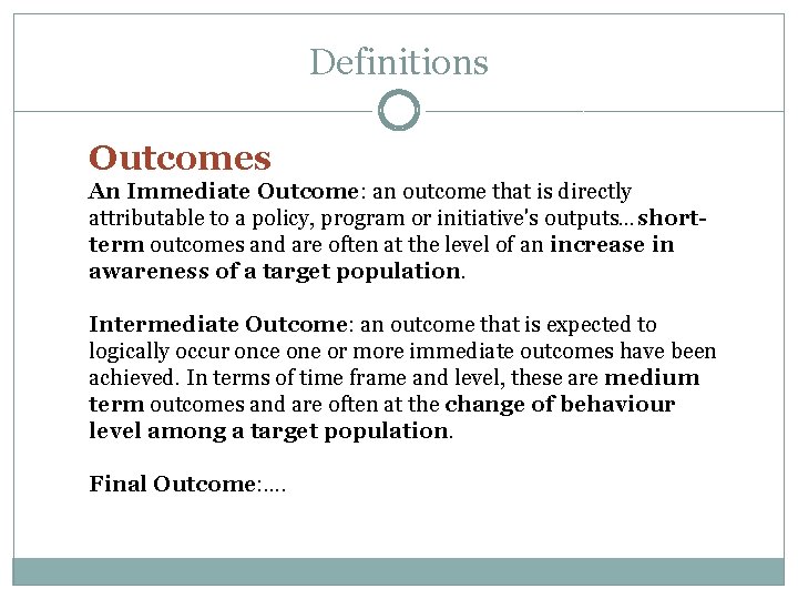 Definitions Outcomes An Immediate Outcome: an outcome that is directly attributable to a policy,