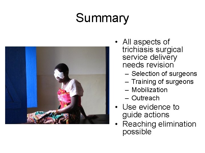 Summary • All aspects of trichiasis surgical service delivery needs revision – – Selection