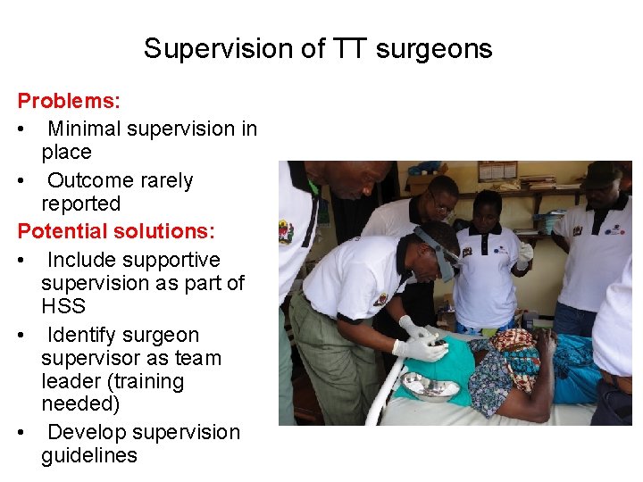 Supervision of TT surgeons Problems: • Minimal supervision in place • Outcome rarely reported