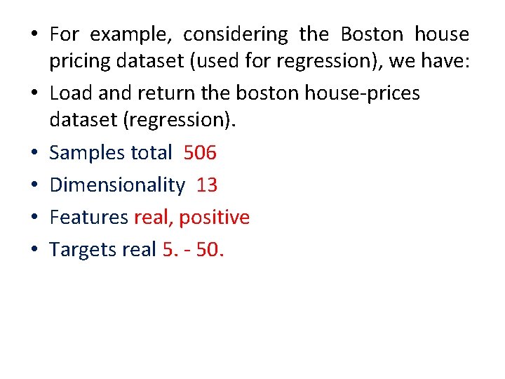  • For example, considering the Boston house pricing dataset (used for regression), we