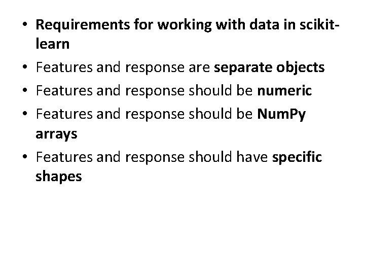  • Requirements for working with data in scikitlearn • Features and response are