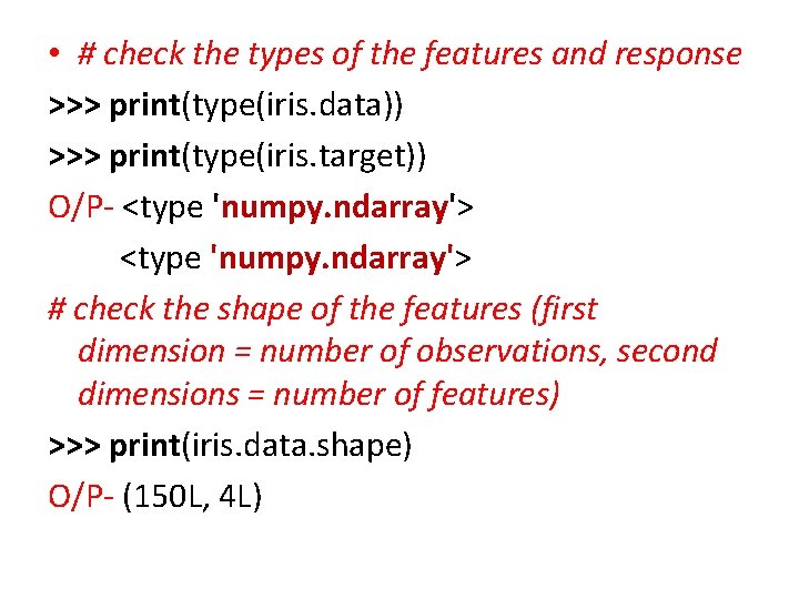  • # check the types of the features and response >>> print(type(iris. data))
