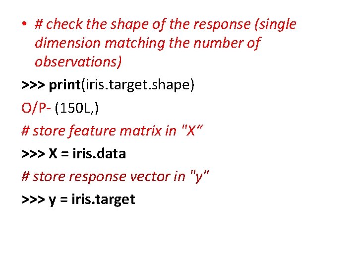  • # check the shape of the response (single dimension matching the number