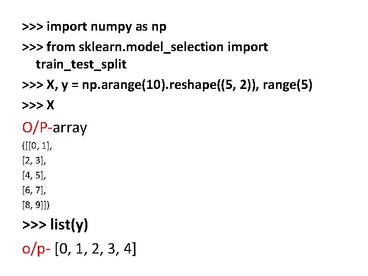 >>> import numpy as np >>> from sklearn. model_selection import train_test_split >>> X, y