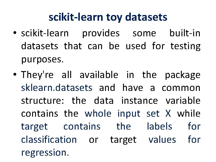 scikit-learn toy datasets • scikit-learn provides some built-in datasets that can be used for