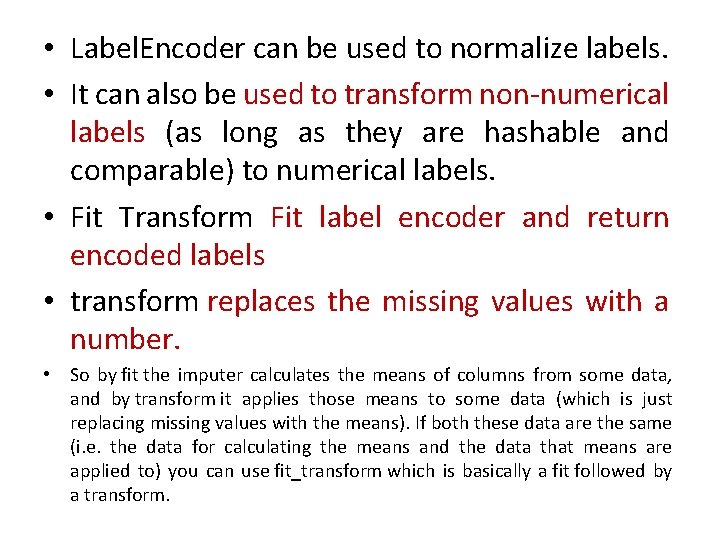  • Label. Encoder can be used to normalize labels. • It can also