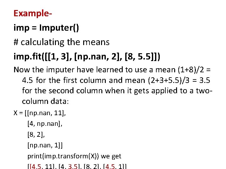 Exampleimp = Imputer() # calculating the means imp. fit([[1, 3], [np. nan, 2], [8,