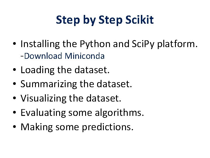 Step by Step Scikit • Installing the Python and Sci. Py platform. -Download Miniconda