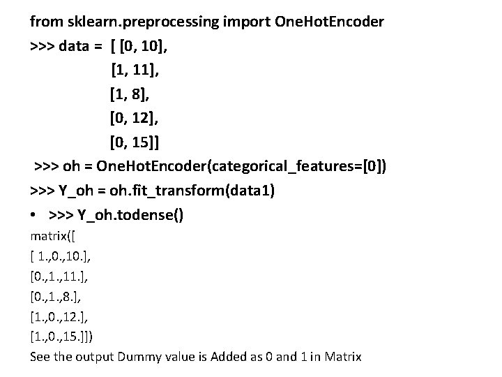 from sklearn. preprocessing import One. Hot. Encoder >>> data = [ [0, 10], [1,