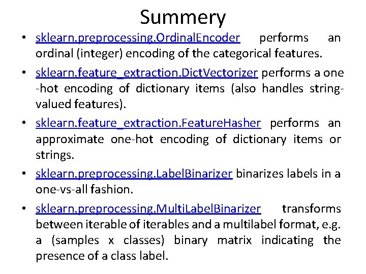 Summery • sklearn. preprocessing. Ordinal. Encoder performs an ordinal (integer) encoding of the categorical