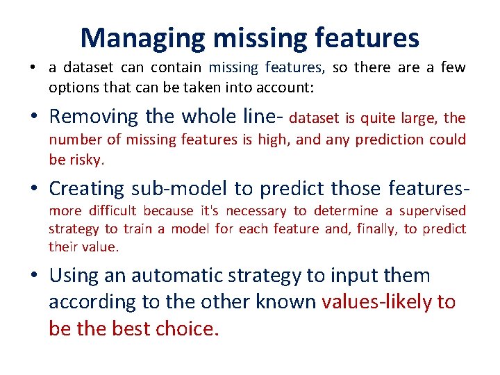 Managing missing features • a dataset can contain missing features, so there a few
