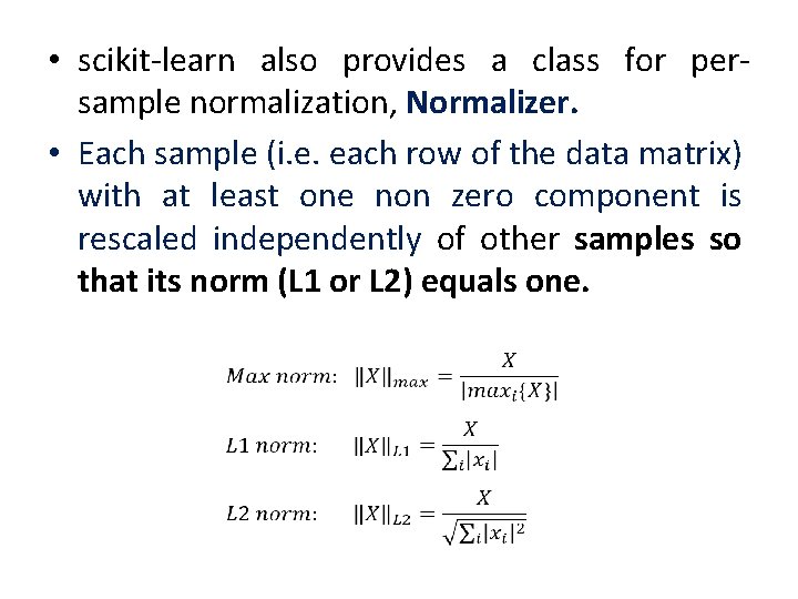  • scikit-learn also provides a class for persample normalization, Normalizer. • Each sample