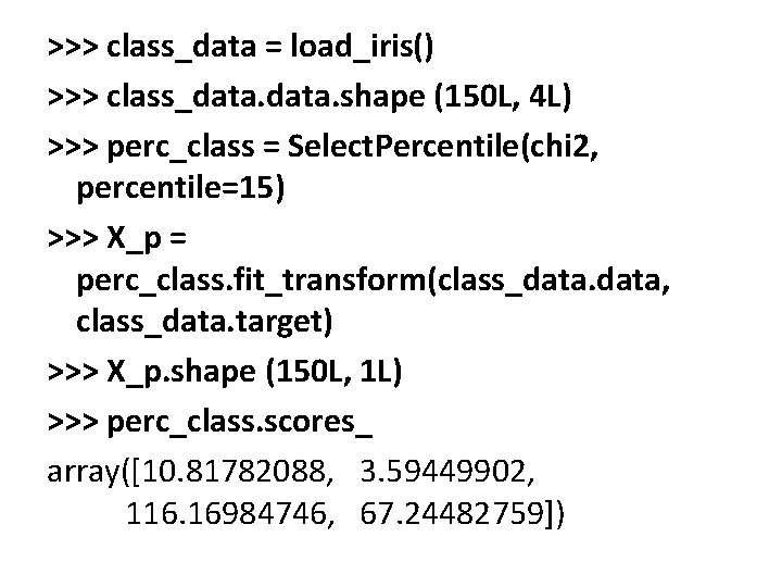 >>> class_data = load_iris() >>> class_data. shape (150 L, 4 L) >>> perc_class =