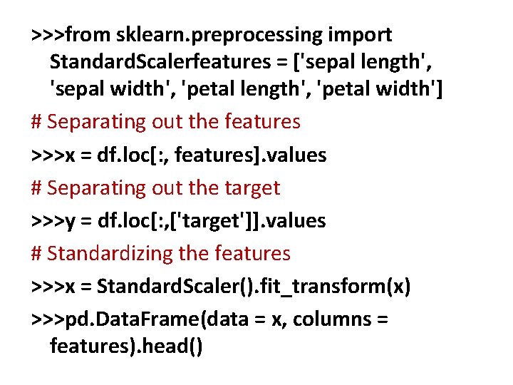 >>>from sklearn. preprocessing import Standard. Scalerfeatures = ['sepal length', 'sepal width', 'petal length', 'petal