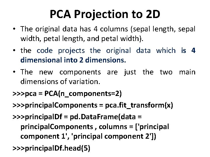 PCA Projection to 2 D • The original data has 4 columns (sepal length,