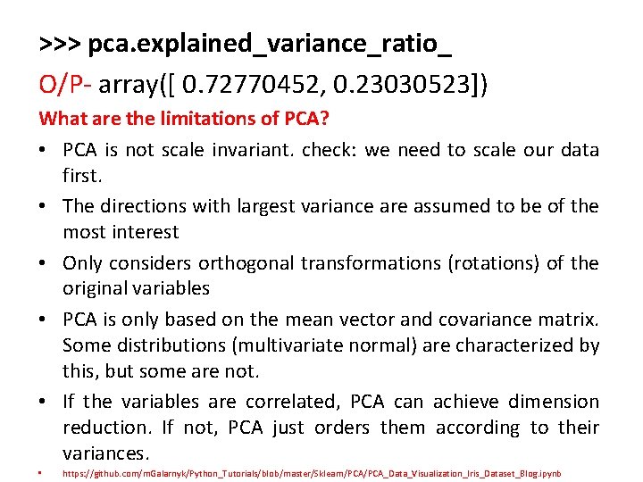 >>> pca. explained_variance_ratio_ O/P- array([ 0. 72770452, 0. 23030523]) What are the limitations of