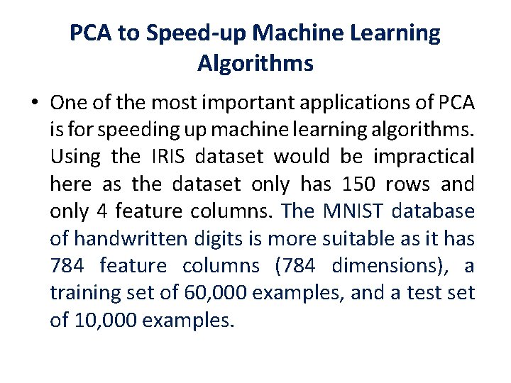 PCA to Speed-up Machine Learning Algorithms • One of the most important applications of