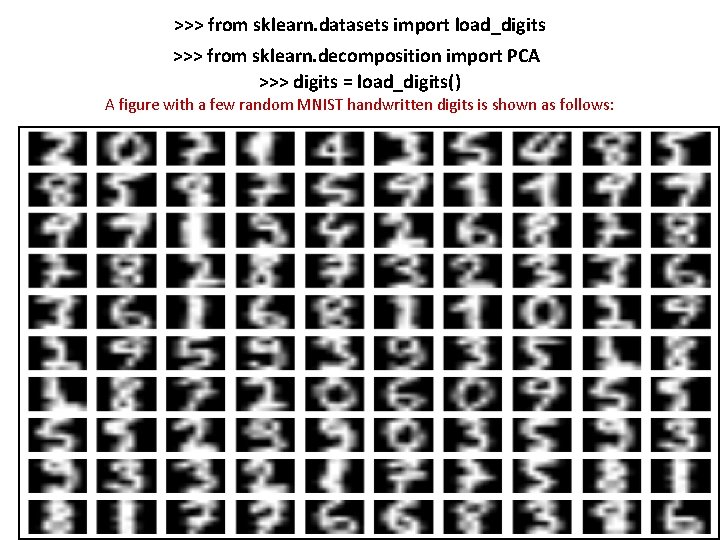 >>> from sklearn. datasets import load_digits >>> from sklearn. decomposition import PCA >>> digits