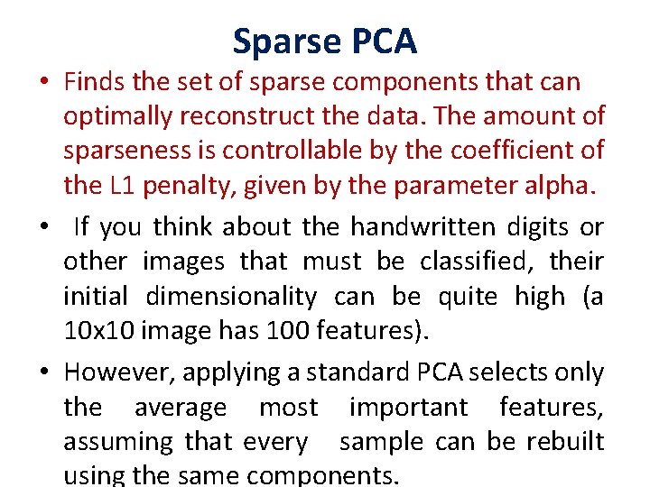 Sparse PCA • Finds the set of sparse components that can optimally reconstruct the