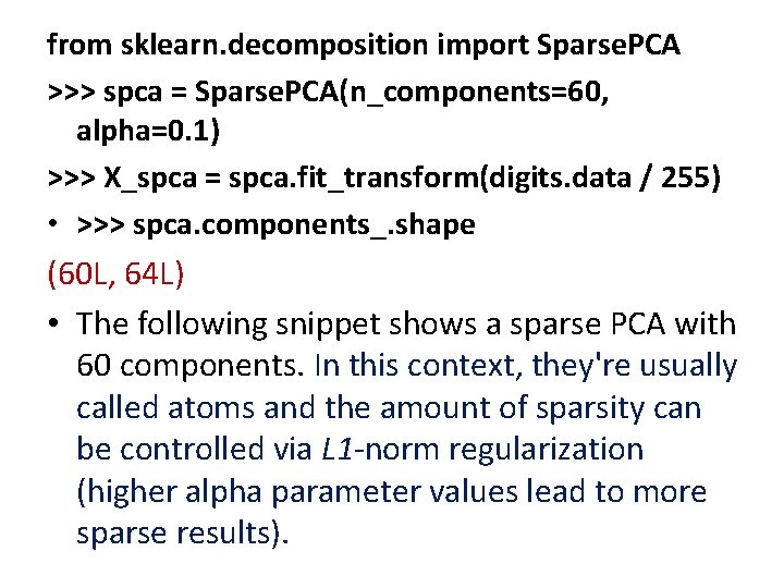 from sklearn. decomposition import Sparse. PCA >>> spca = Sparse. PCA(n_components=60, alpha=0. 1) >>>