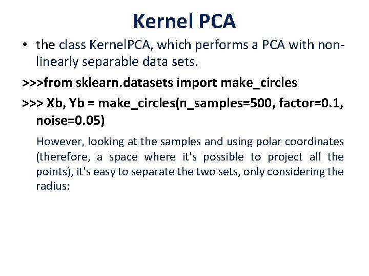 Kernel PCA • the class Kernel. PCA, which performs a PCA with nonlinearly separable