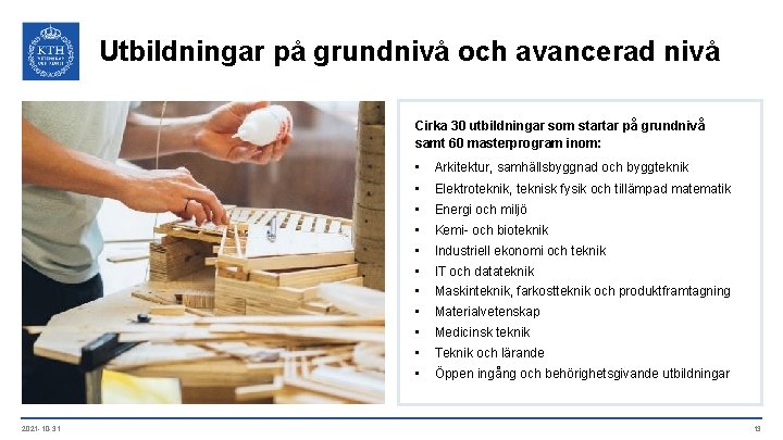 Utbildningar på grundnivå och avancerad nivå Cirka 30 utbildningar som startar på grundnivå samt