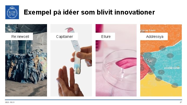 Exempel på idéer som blivit innovationer Re: newcell 2021 -10 -31 Capitainer Ellure Addressya