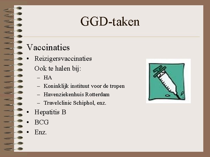 GGD-taken Vaccinaties • Reizigersvaccinaties Ook te halen bij: – – HA Koninklijk instituut voor