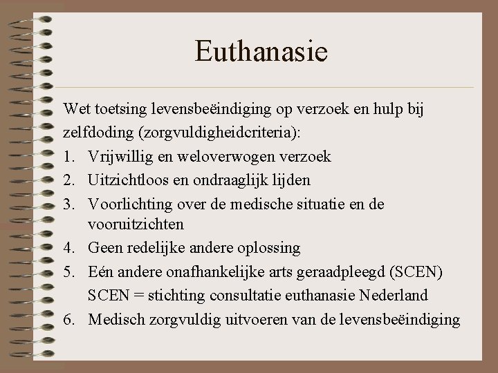 Euthanasie Wet toetsing levensbeëindiging op verzoek en hulp bij zelfdoding (zorgvuldigheidcriteria): 1. Vrijwillig en