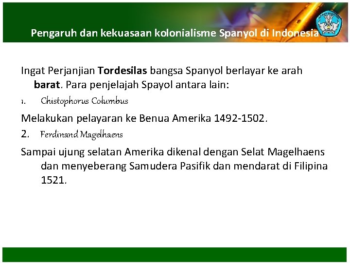 Pengaruh dan kekuasaan kolonialisme Spanyol di Indonesia Ingat Perjanjian Tordesilas bangsa Spanyol berlayar ke