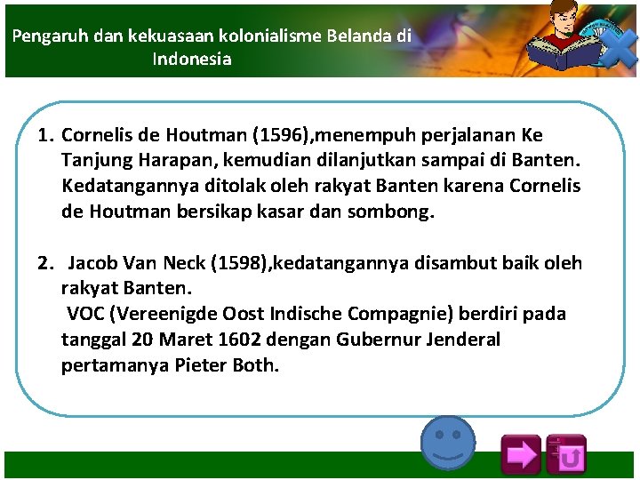 Pengaruh dan kekuasaan kolonialisme Belanda di Indonesia 1. Cornelis de Houtman (1596), menempuh perjalanan