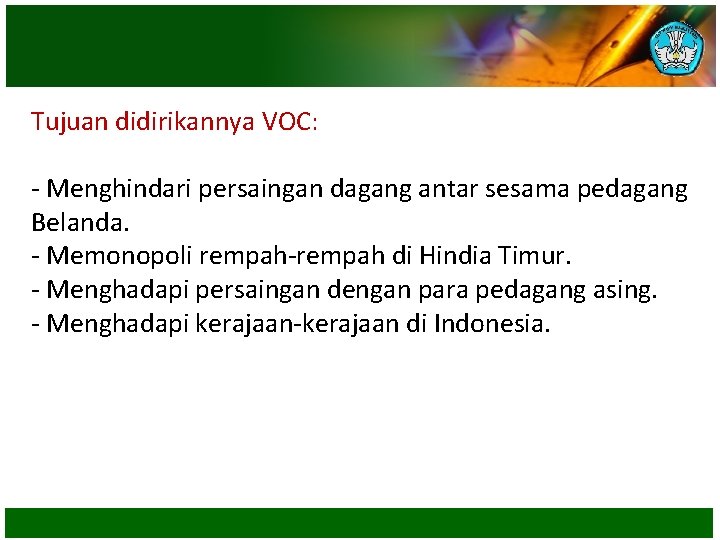 Tujuan didirikannya VOC: - Menghindari persaingan dagang antar sesama pedagang Belanda. - Memonopoli rempah-rempah