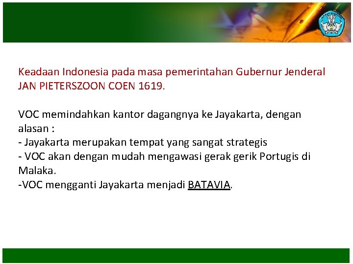 Keadaan Indonesia pada masa pemerintahan Gubernur Jenderal JAN PIETERSZOON COEN 1619. VOC memindahkan kantor