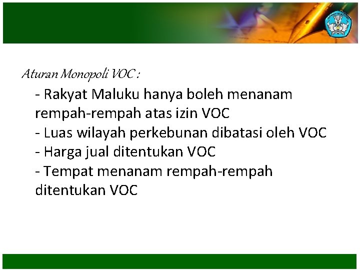 Aturan Monopoli VOC : - Rakyat Maluku hanya boleh menanam rempah-rempah atas izin VOC