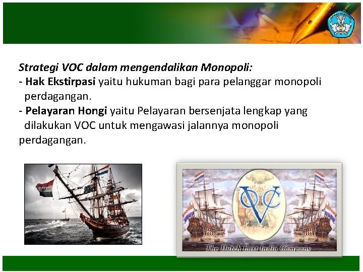 Strategi VOC dalam mengendalikan Monopoli: - Hak Ekstirpasi yaitu hukuman bagi para pelanggar monopoli